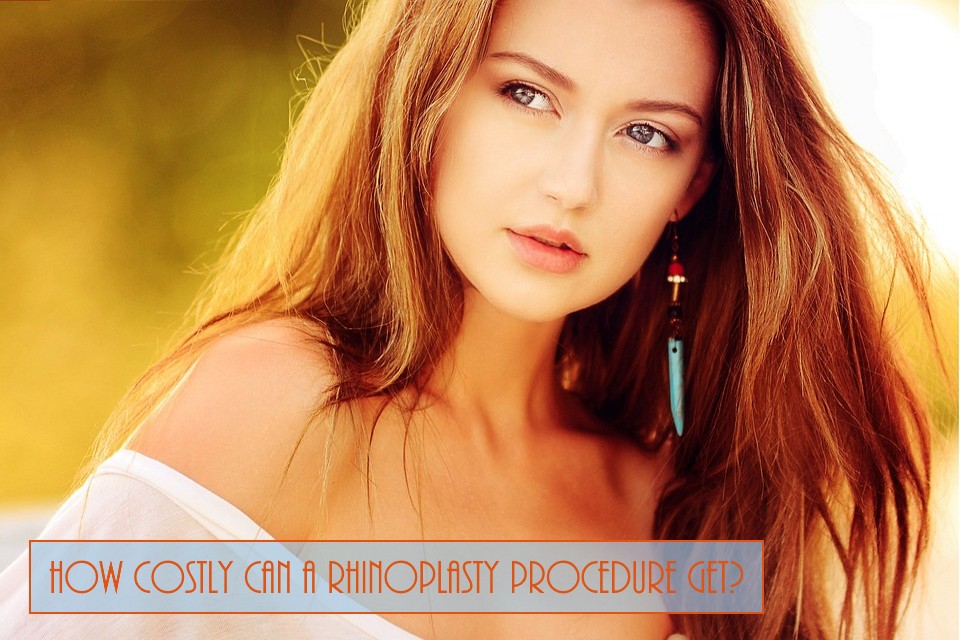 How Costly Can A Rhinoplasty Procedure Get?